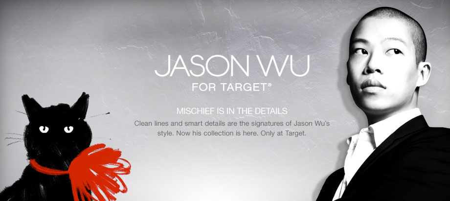 Jason Wu for Target(r) - Mischief is in the details. Clean lines and smart details are the signatures of Jason Wu's style. Now his collection is here. Only at Target.